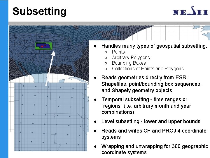 Subsetting ● Handles many types of geospatial subsetting: ○ ○ Points Arbitrary Polygons Bounding Subsetting ● Handles many types of geospatial subsetting: ○ ○ Points Arbitrary Polygons Bounding