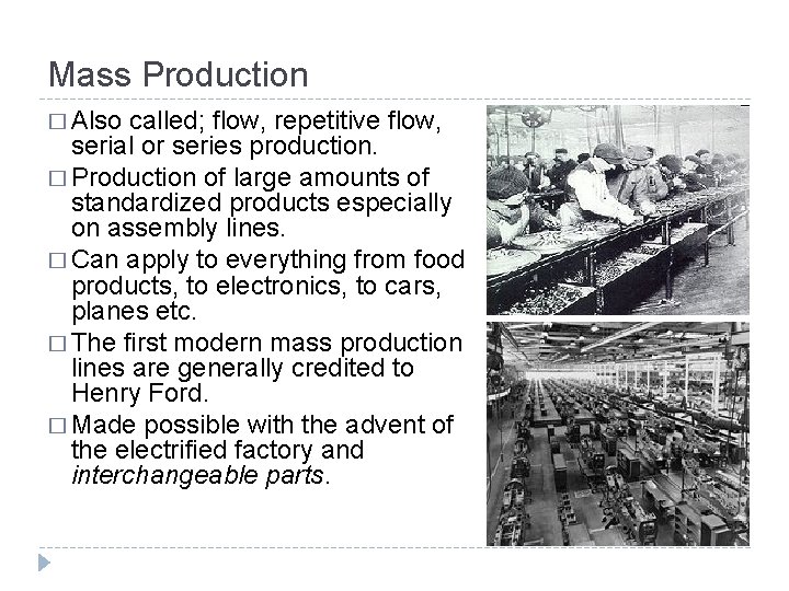 Mass Production � Also called; flow, repetitive flow, serial or series production. � Production