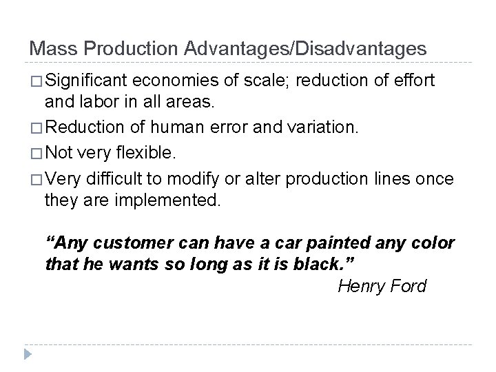 Mass Production Advantages/Disadvantages � Significant economies of scale; reduction of effort and labor in