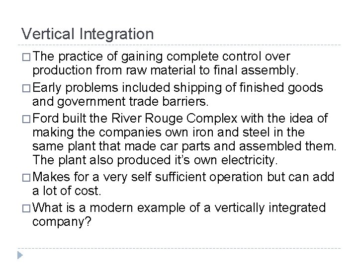 Vertical Integration � The practice of gaining complete control over production from raw material