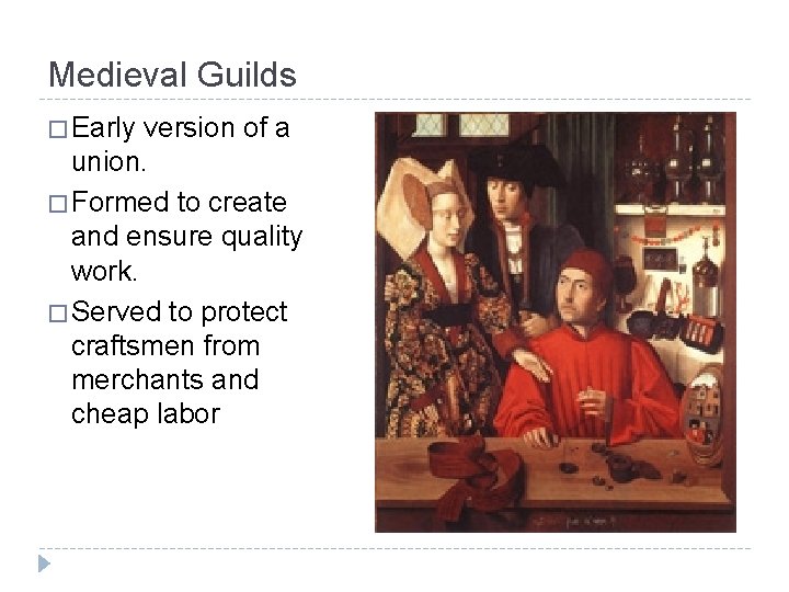 Medieval Guilds � Early version of a union. � Formed to create and ensure