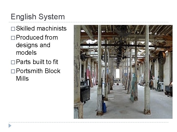 English System � Skilled machinists � Produced from designs and models � Parts built