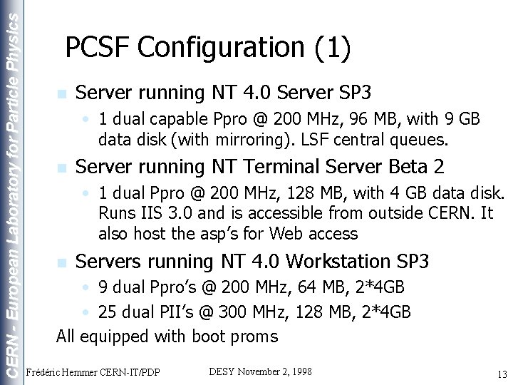 CERN - European Laboratory for Particle Physics PCSF Configuration (1) n Server running NT