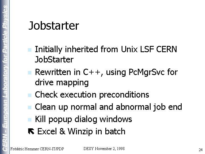 CERN - European Laboratory for Particle Physics Jobstarter Initially inherited from Unix LSF CERN