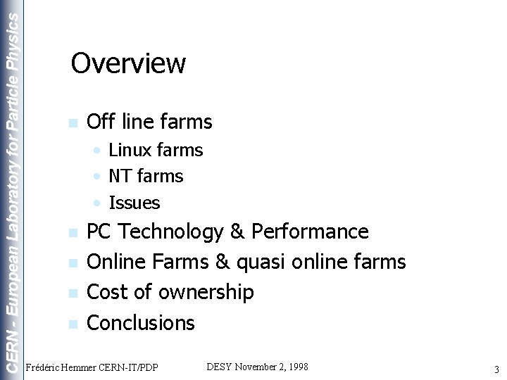 CERN - European Laboratory for Particle Physics Overview n Off line farms • Linux