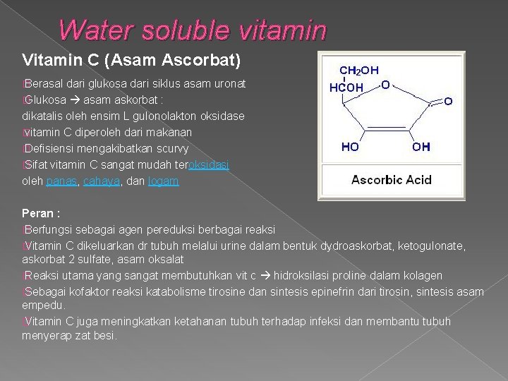 Water soluble vitamin Vitamin C (Asam Ascorbat) � Berasal dari glukosa dari siklus asam
