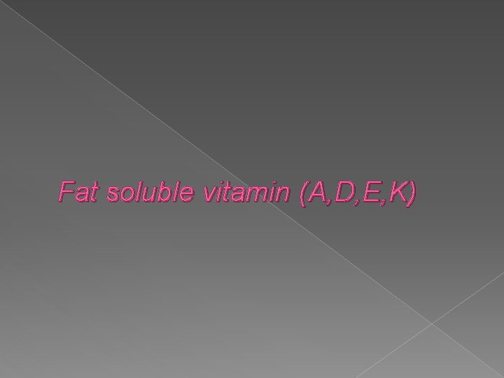 Fat soluble vitamin (A, D, E, K) 
