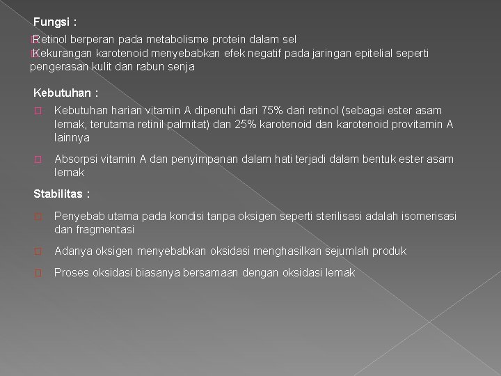 Fungsi : � Retinol berperan pada metabolisme protein dalam sel � Kekurangan karotenoid menyebabkan