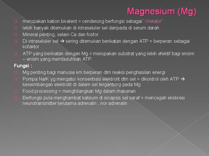 Magnesium (Mg) merupakan kation bivalent = cenderung berfungsi sebagai “chelator” � lebih banyak ditemukan