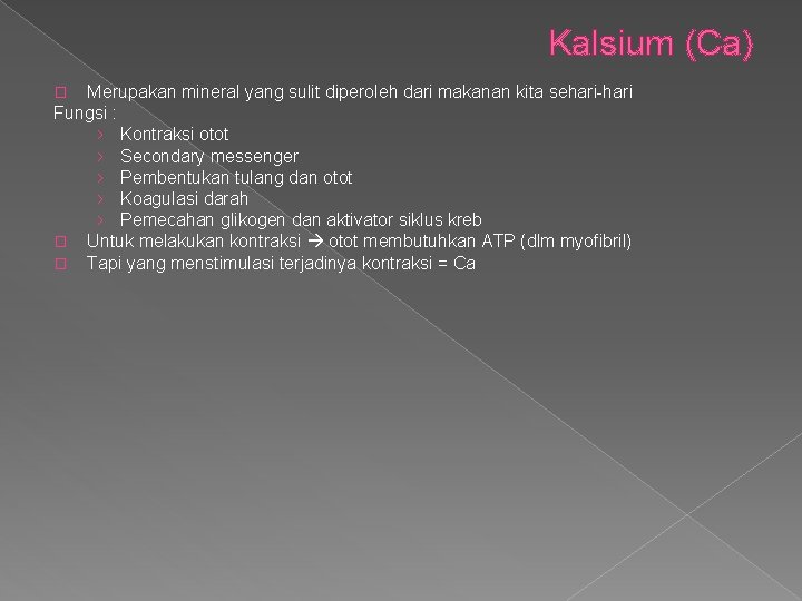 Kalsium (Ca) Merupakan mineral yang sulit diperoleh dari makanan kita sehari-hari Fungsi : ›