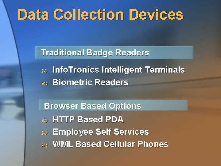 Data Collection Devices Traditional Badge Readers Info. Tronics Intelligent Terminals Biometric Readers Browser Based