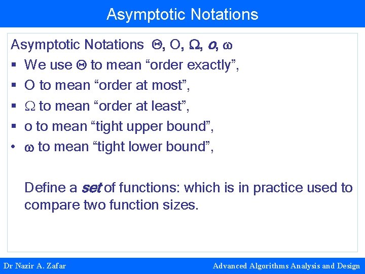 Asymptotic Notations , O, , o, § We use to mean “order exactly”, §
