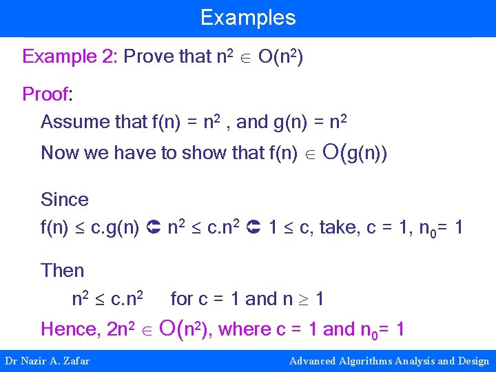 Examples Example 2: Prove that n 2 O(n 2) Proof: Assume that f(n) =