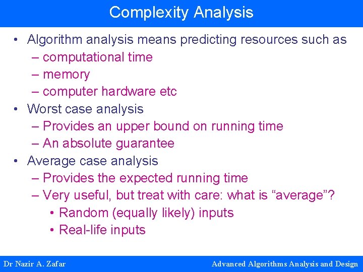 Complexity Analysis • Algorithm analysis means predicting resources such as – computational time –
