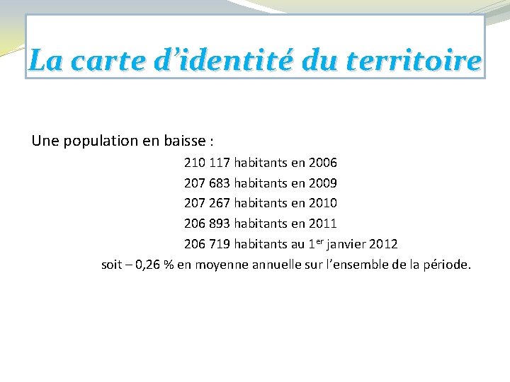 La carte d’identité du territoire Une population en baisse : 210 117 habitants en