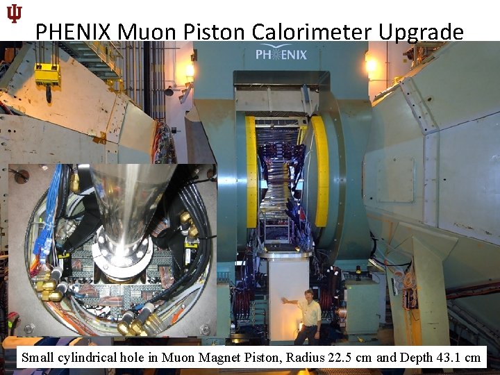 PHENIX Muon Piston Calorimeter Upgrade SOUTH 44 Small cylindrical hole in Muon Magnet Piston,