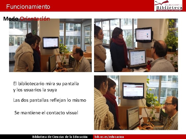 Funcionamiento Modo Orientación El bibliotecario mira su pantalla y los usuarios la suya Las