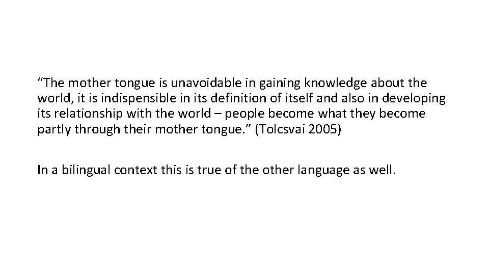 “The mother tongue is unavoidable in gaining knowledge about the world, it is indispensible