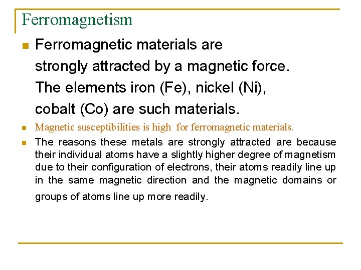 Ferromagnetism n n n Ferromagnetic materials are strongly attracted by a magnetic force. The