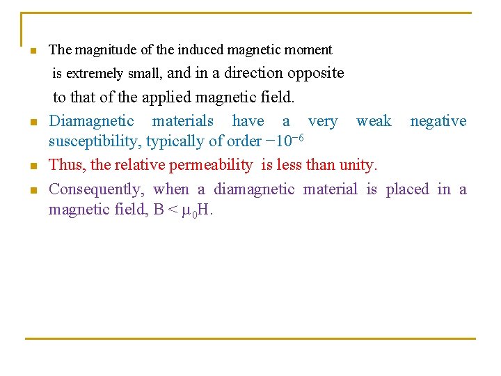 n The magnitude of the induced magnetic moment is extremely small, and in a