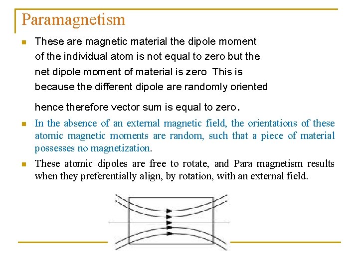 Paramagnetism n These are magnetic material the dipole moment of the individual atom is