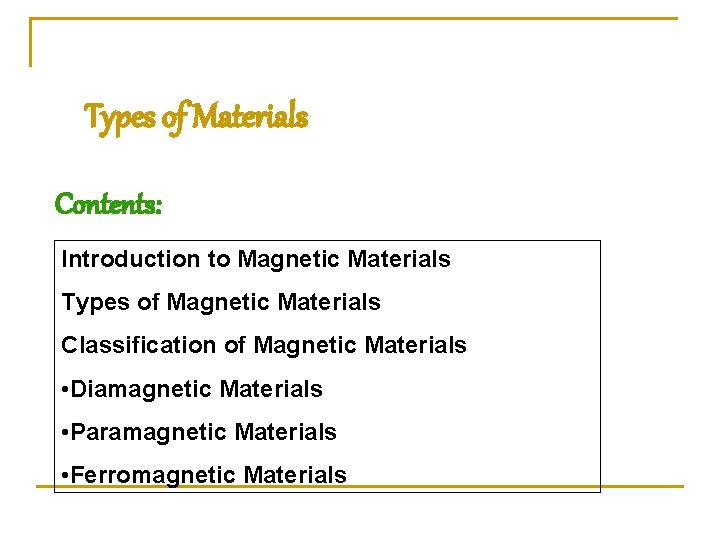 Types of Materials Contents: Introduction to Magnetic Materials Types of Magnetic Materials Classification of