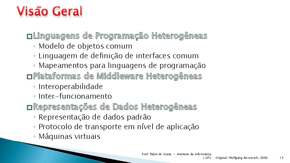 Visão Geral � Linguagens de Programação Heterogêneas � Plataformas de Middleware Heterogêneas ◦ Modelo