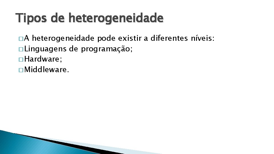 Tipos de heterogeneidade �A heterogeneidade pode existir a diferentes níveis: � Linguagens de programação;