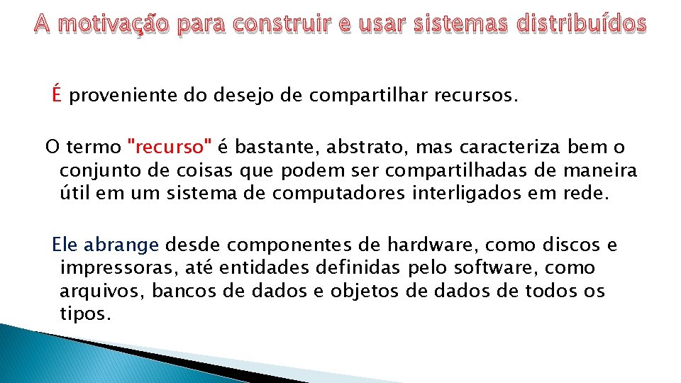 A motivação para construir e usar sistemas distribuídos É proveniente do desejo de compartilhar