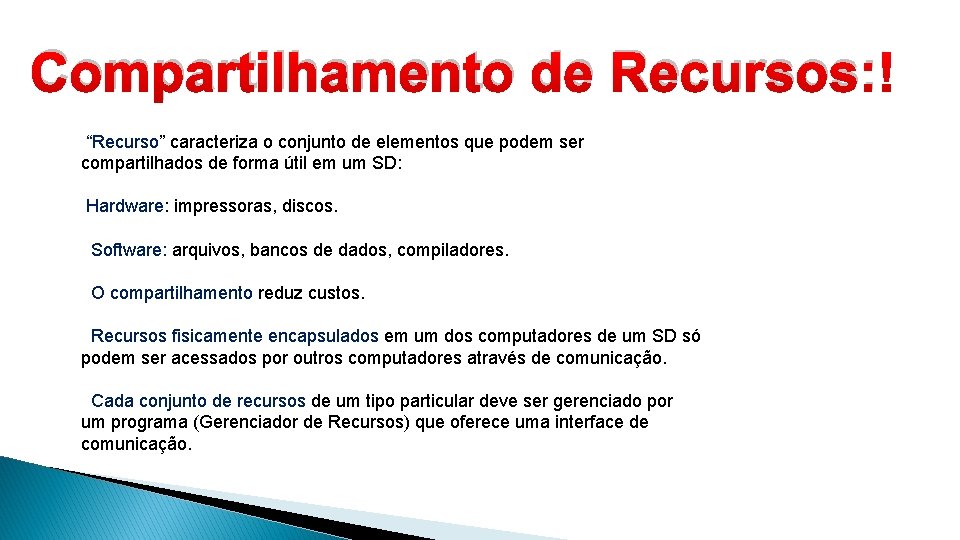 Compartilhamento de Recursos: “Recurso” caracteriza o conjunto de elementos que podem ser compartilhados de