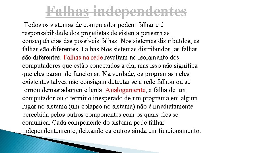 Falhas independentes Todos os sistemas de computador podem falhar e é responsabilidade dos projetistas