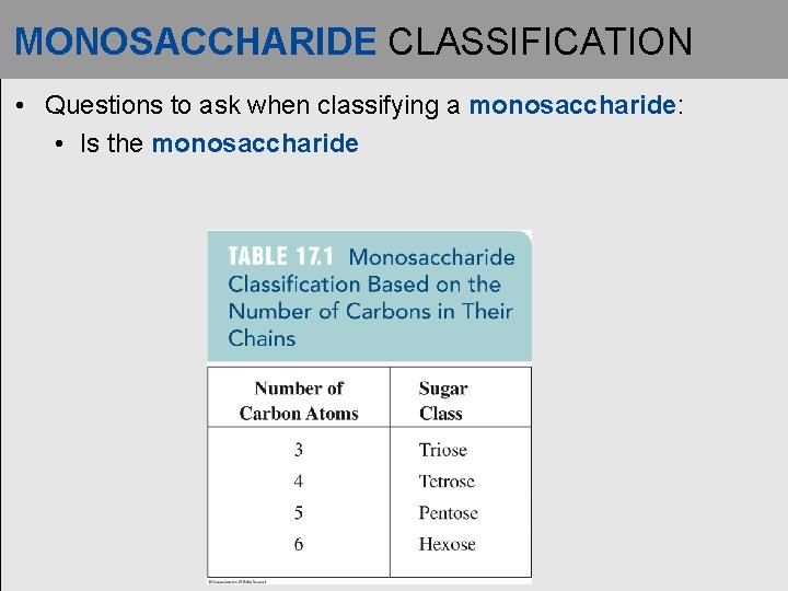 MONOSACCHARIDE CLASSIFICATION • Questions to ask when classifying a monosaccharide: • Is the monosaccharide
