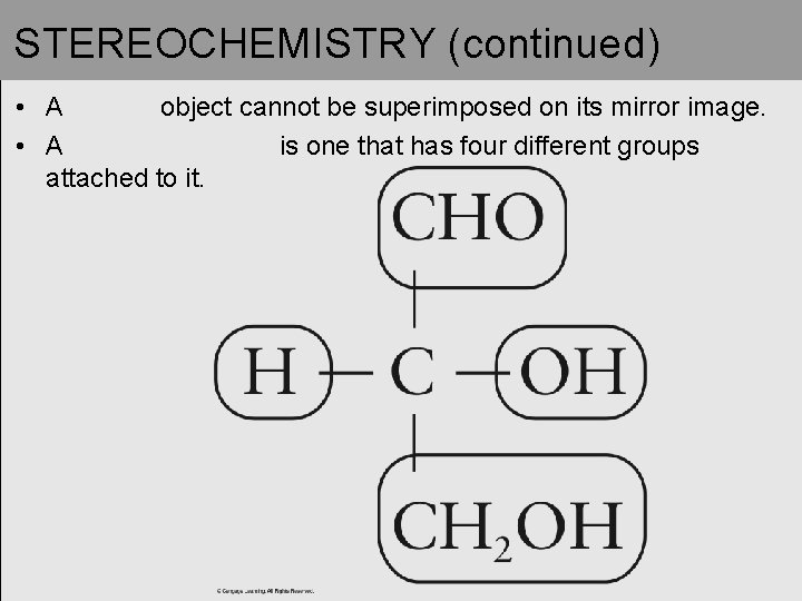 STEREOCHEMISTRY (continued) • A object cannot be superimposed on its mirror image. • A