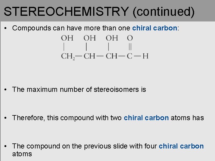 STEREOCHEMISTRY (continued) • Compounds can have more than one chiral carbon: • The maximum