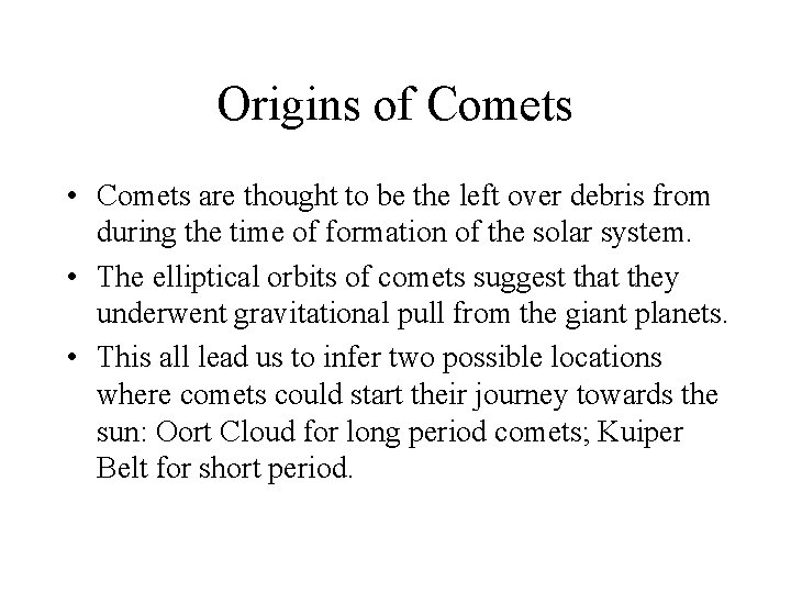 Origins of Comets • Comets are thought to be the left over debris from