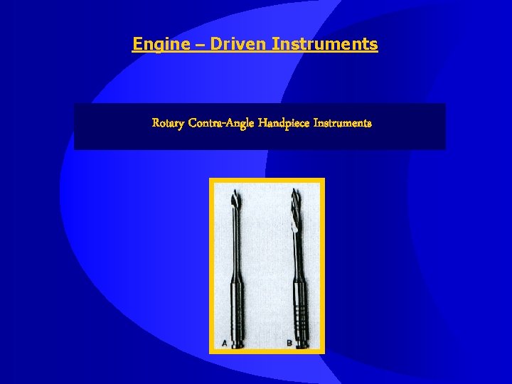 Engine – Driven Instruments Rotary Contra-Angle Handpiece Instruments 