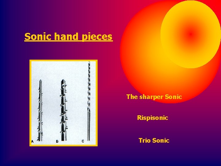 Sonic hand pieces The sharper Sonic Rispisonic Trio Sonic 