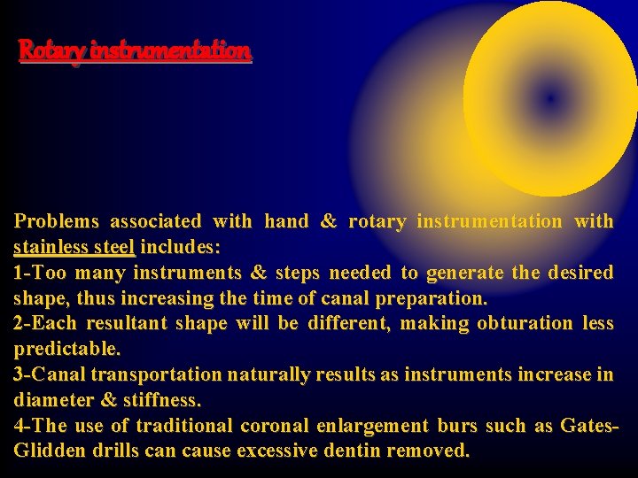 Rotary instrumentation Problems associated with hand & rotary instrumentation with stainless steel includes: 1