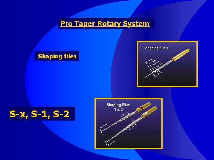 Pro Taper Rotary System Shaping files S-x, S-1, S-2 