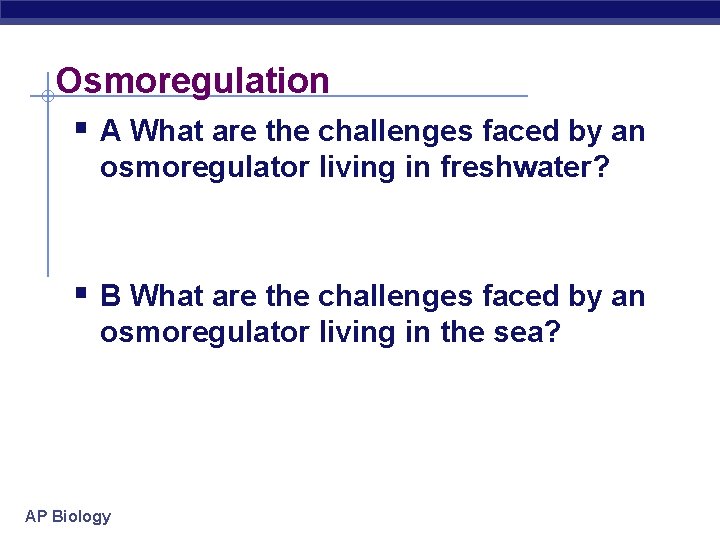 Osmoregulation § A What are the challenges faced by an osmoregulator living in freshwater?