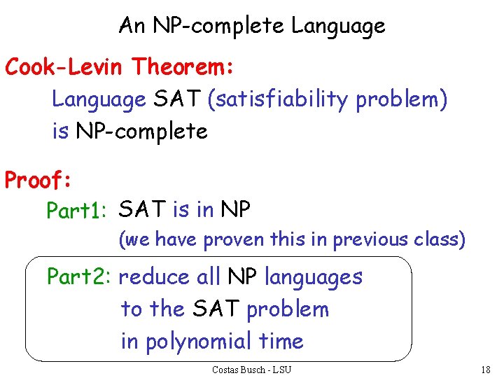 An NP-complete Language Cook-Levin Theorem: Language SAT (satisfiability problem) is NP-complete Proof: Part 1: