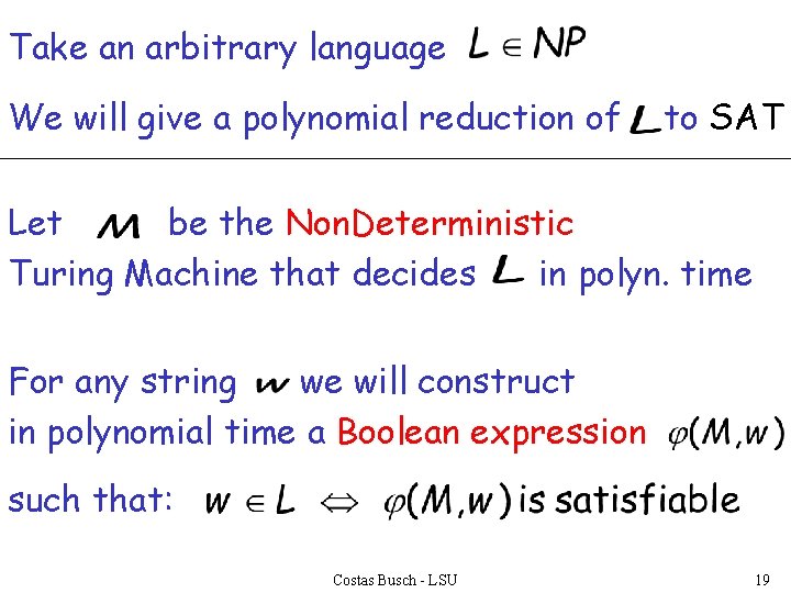 Take an arbitrary language We will give a polynomial reduction of to SAT Let