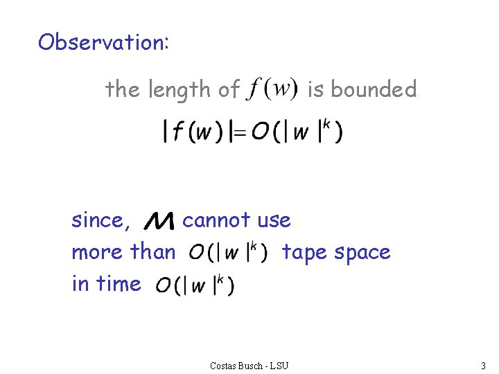 Observation: the length of is bounded since, cannot use more than tape space in
