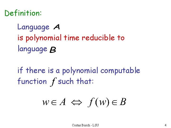 Definition: Language is polynomial time reducible to language if there is a polynomial computable
