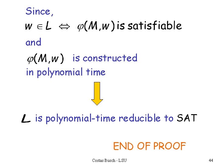 Since, and is constructed in polynomial time is polynomial-time reducible to SAT END OF