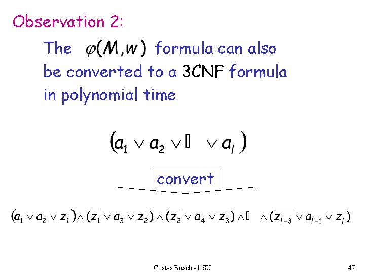 Observation 2: The formula can also be converted to a 3 CNF formula in