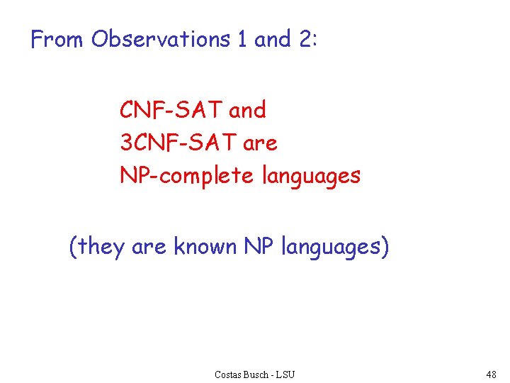 From Observations 1 and 2: CNF-SAT and 3 CNF-SAT are NP-complete languages (they are