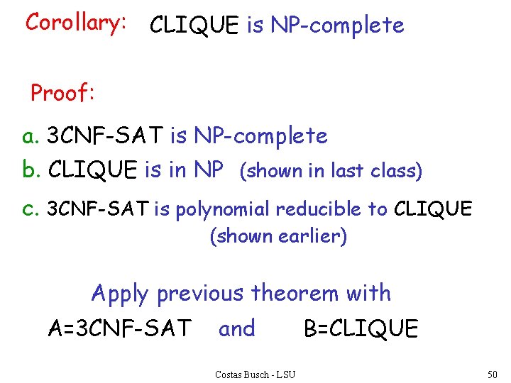 Corollary: CLIQUE is NP-complete Proof: a. 3 CNF-SAT is NP-complete b. CLIQUE is in