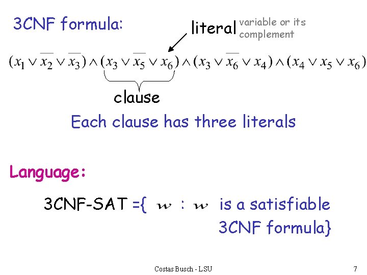 3 CNF formula: literal variable or its complement clause Each clause has three literals