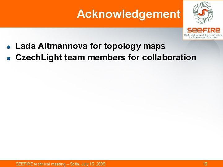 Acknowledgement Lada Altmannova for topology maps Czech. Light team members for collaboration SEEFIRE technical